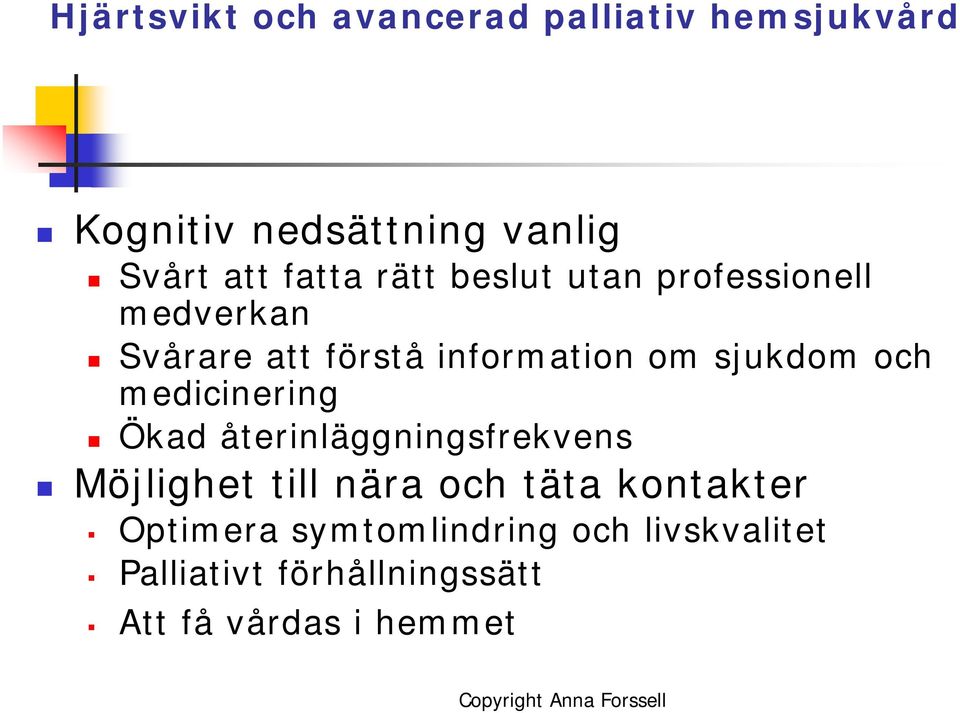 sjukdom och medicinering Ökad återinläggningsfrekvens Möjlighet till nära och täta