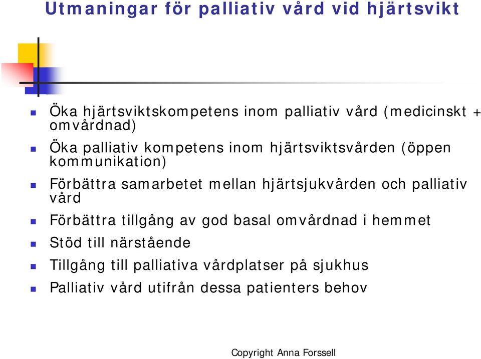 mellan hjärtsjukvården och palliativ vård Förbättra tillgång av god basal omvårdnad i hemmet Stöd till