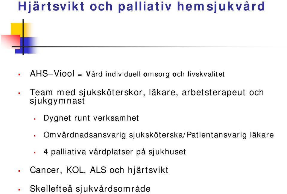 Dygnet runt verksamhet Omvårdnadsansvarig sjuksköterska/patientansvarig läkare 4