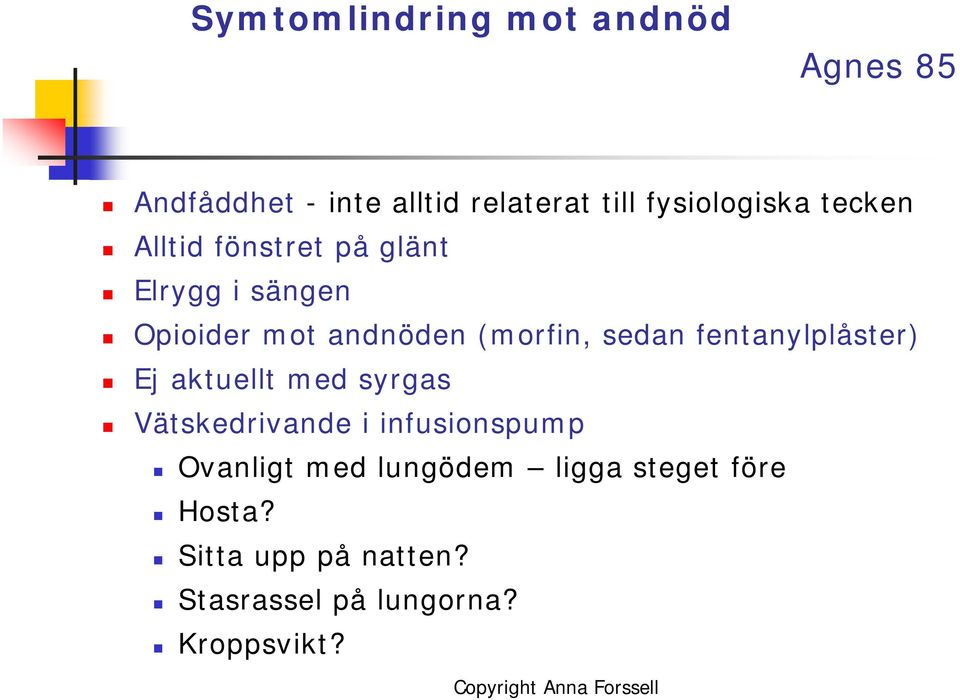 (morfin, sedan fentanylplåster) Ej aktuellt med syrgas Vätskedrivande i infusionspump