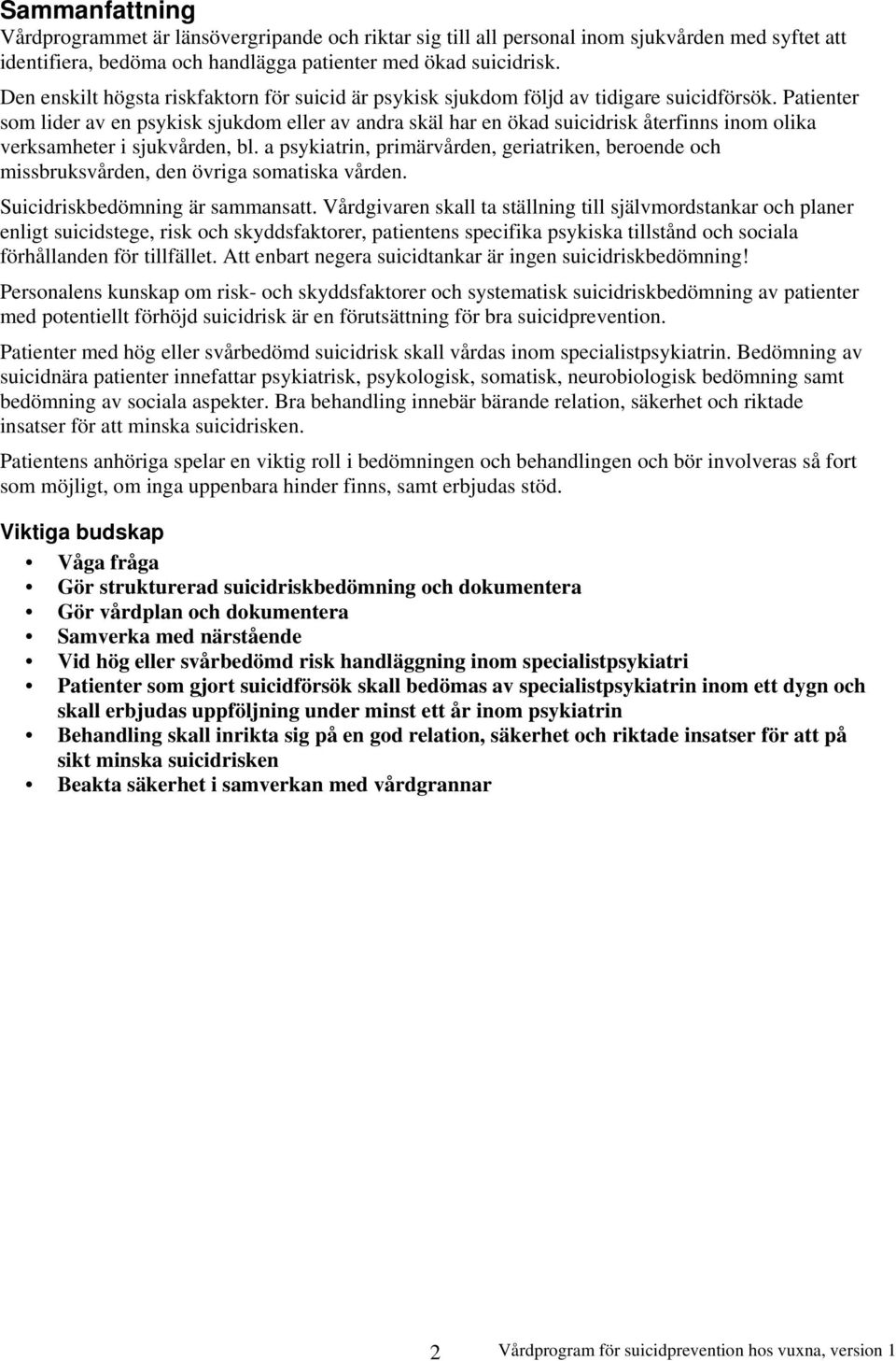 Patienter som lider av en psykisk sjukdom eller av andra skäl har en ökad suicidrisk återfinns inom olika verksamheter i sjukvården, bl.