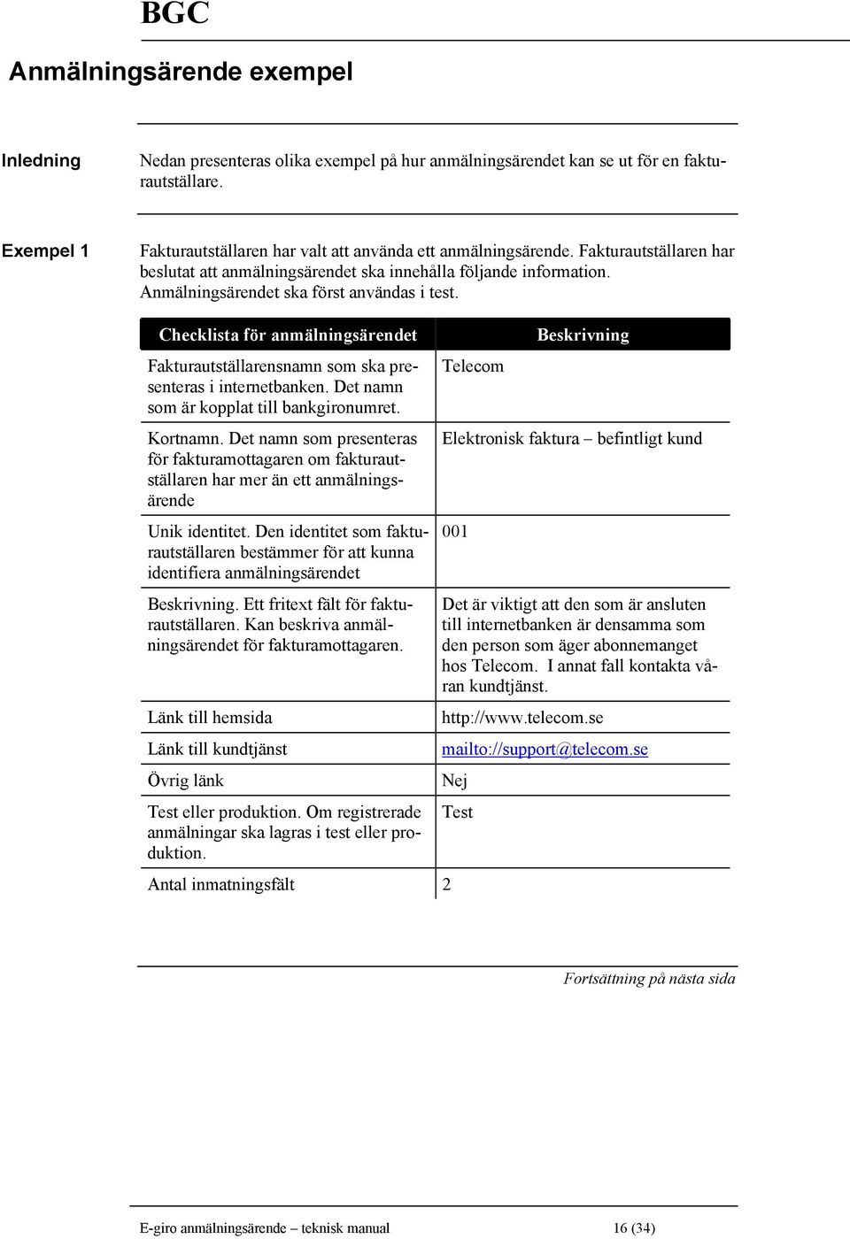 Checklista för anmälningsärendet Fakturautställarensnamn som ska presenteras i internetbanken. Det namn som är kopplat till bankgironumret. Kortnamn.