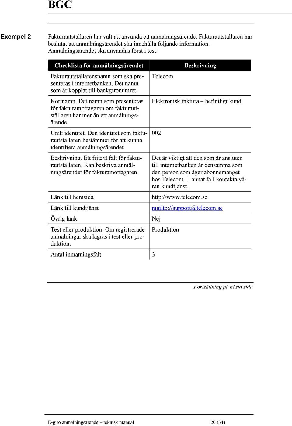 Det namn som presenteras för fakturamottagaren om fakturautställaren har mer än ett anmälningsärende Unik identitet.