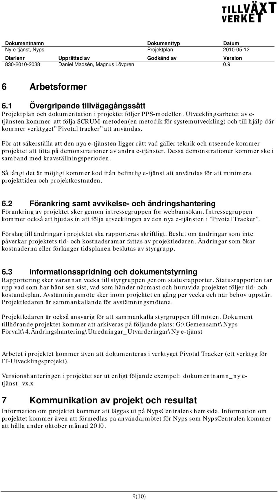 För att säkerställa att den nya e-tjänsten ligger rätt vad gäller teknik och utseende kommer projektet att titta på demonstrationer av andra e-tjänster.