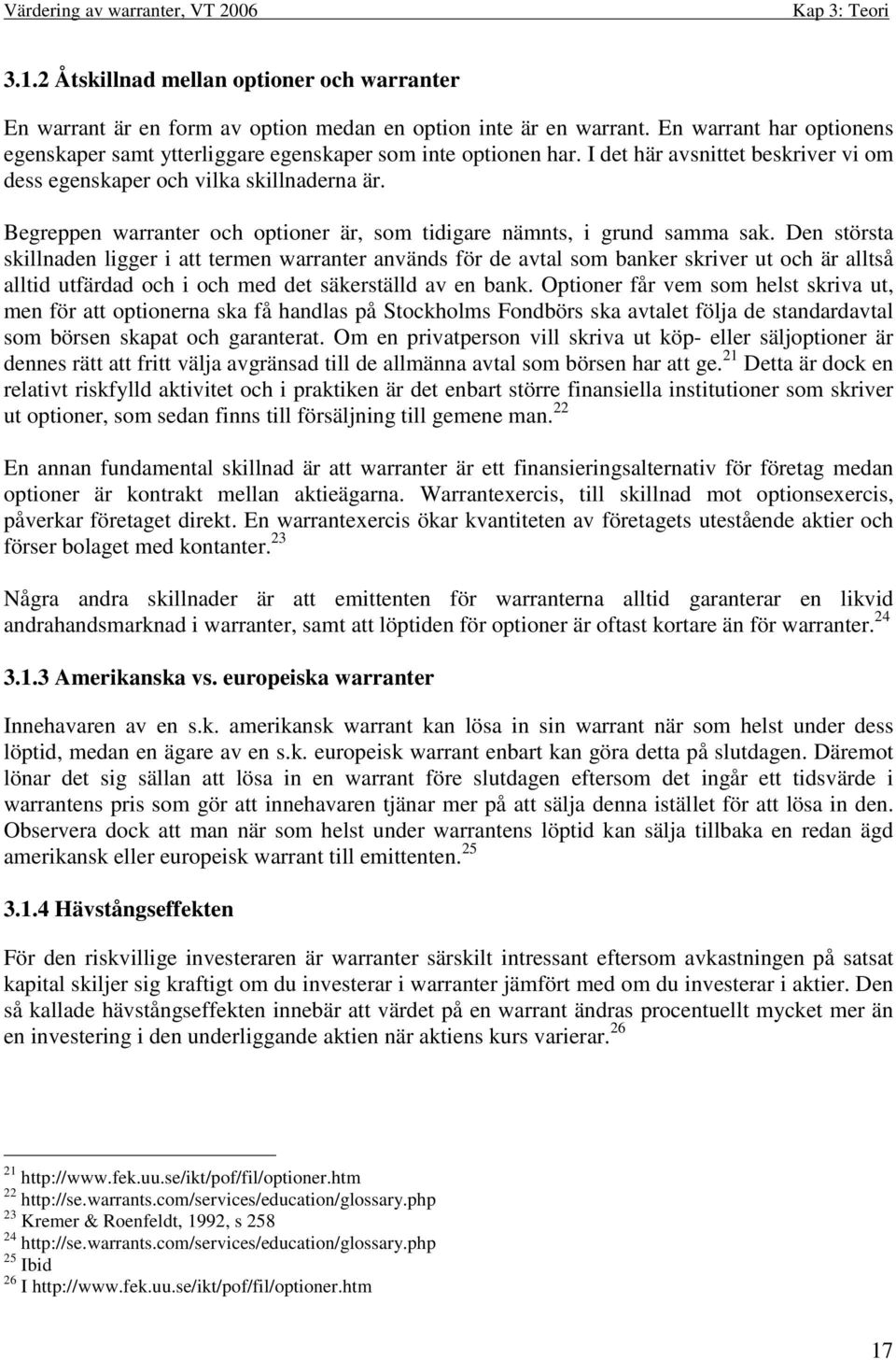Begreppen warranter och optioner är, som tidigare nämnts, i grund samma sak.