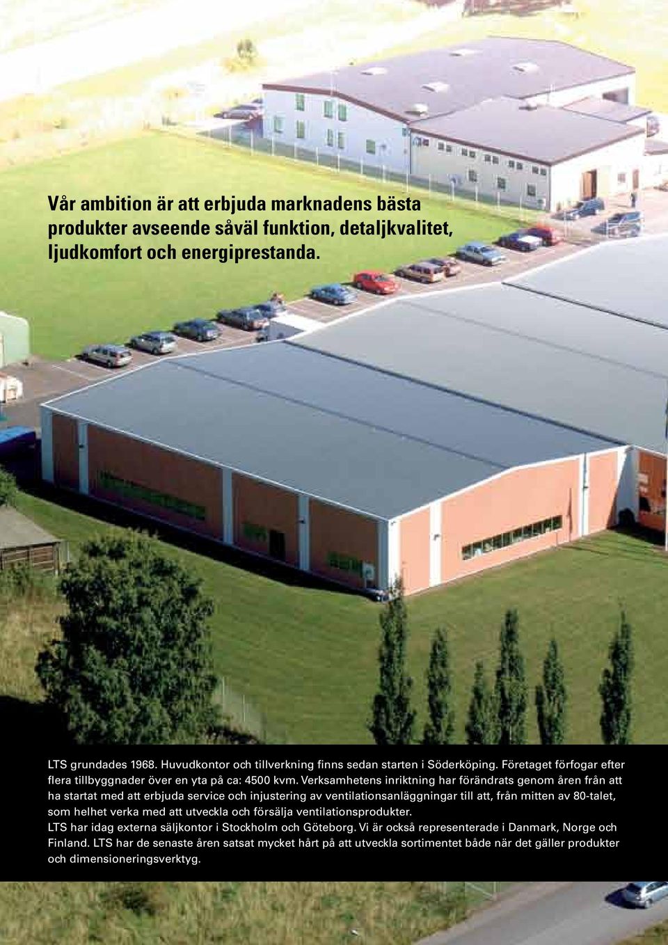 Verksamhetens inriktning har förändrats genom åren från att ha startat med att erbjuda service och injustering av ventilationsanläggningar till att, från mitten av 80-talet, som helhet verka