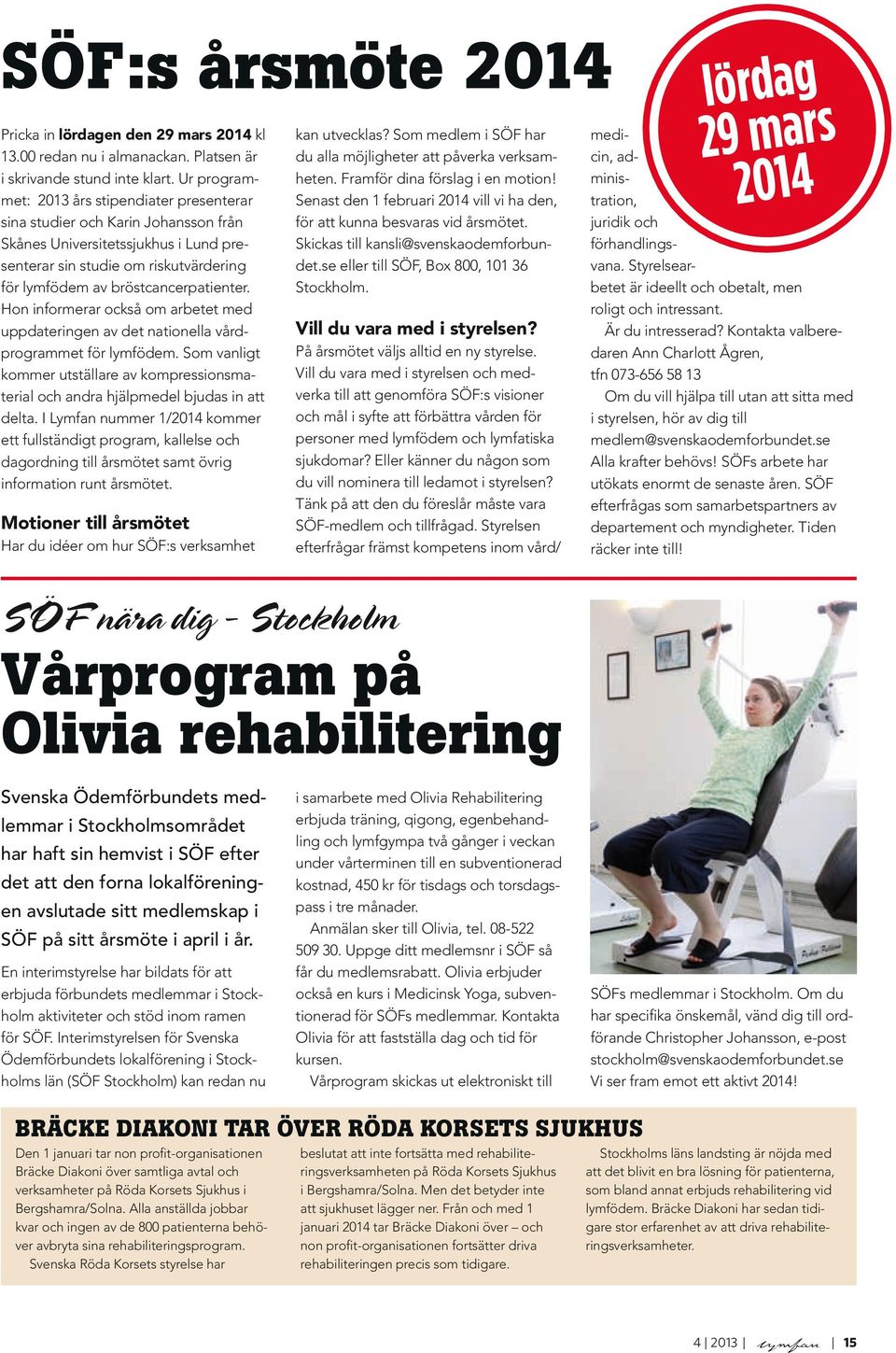 Hon informerar också om arbetet med uppdateringen av det nationella vårdprogrammet för lymfödem. Som vanligt kommer utställare av kompressionsmaterial och andra hjälpmedel bjudas in att delta.