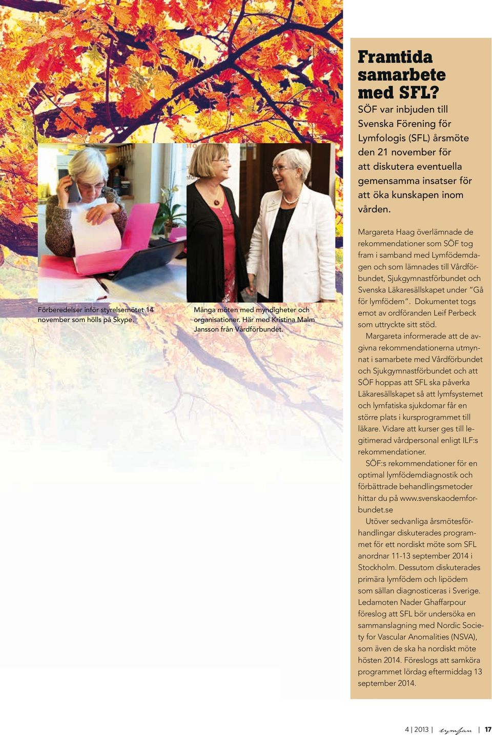 Margareta Haag överlämnade de rekommendationer som SÖF tog fram i samband med Lymfödemdagen och som lämnades till Vårdförbundet, Sjukgymnastförbundet och Svenska Läkaresällskapet under Gå för