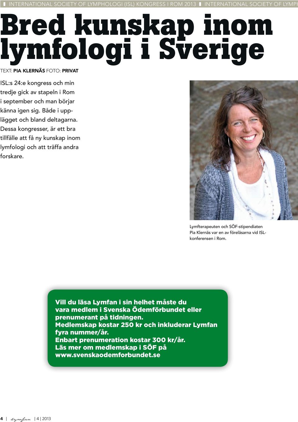 Dessa kongresser, är ett bra tillfälle att få ny kunskap inom lymfologi och att träffa andra forskare.