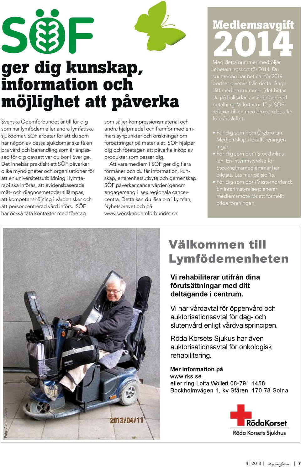 Det innebär praktiskt att SÖF påverkar olika myndigheter och organisationer för att en universitetsutbildning i lymfterapi ska införas, att evidensbaserade mät- och diagnosmetoder tillämpas, att