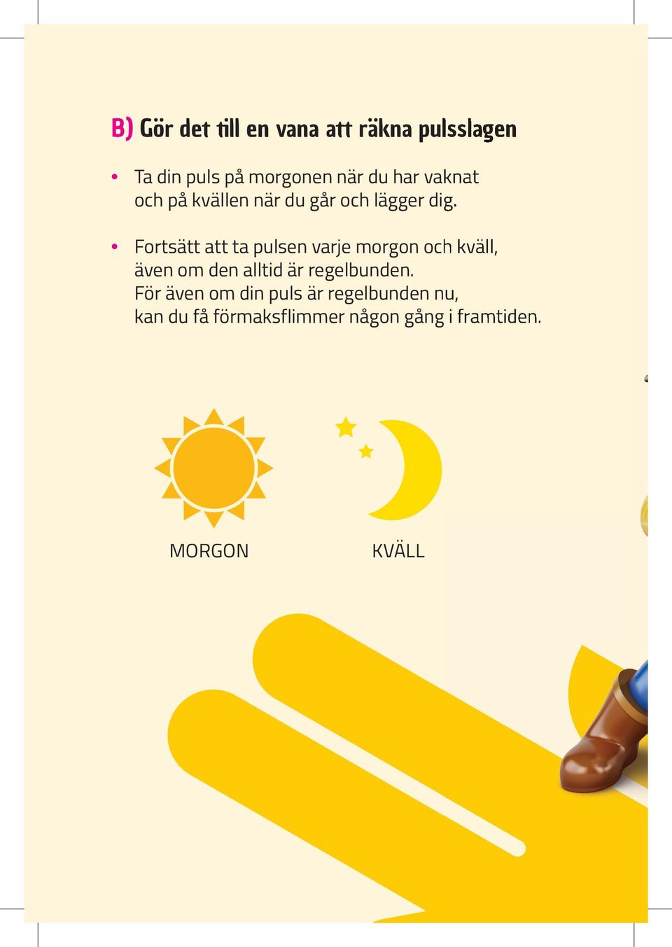 Fortsätt att ta pulsen varje morgon och kväll, även om den alltid är