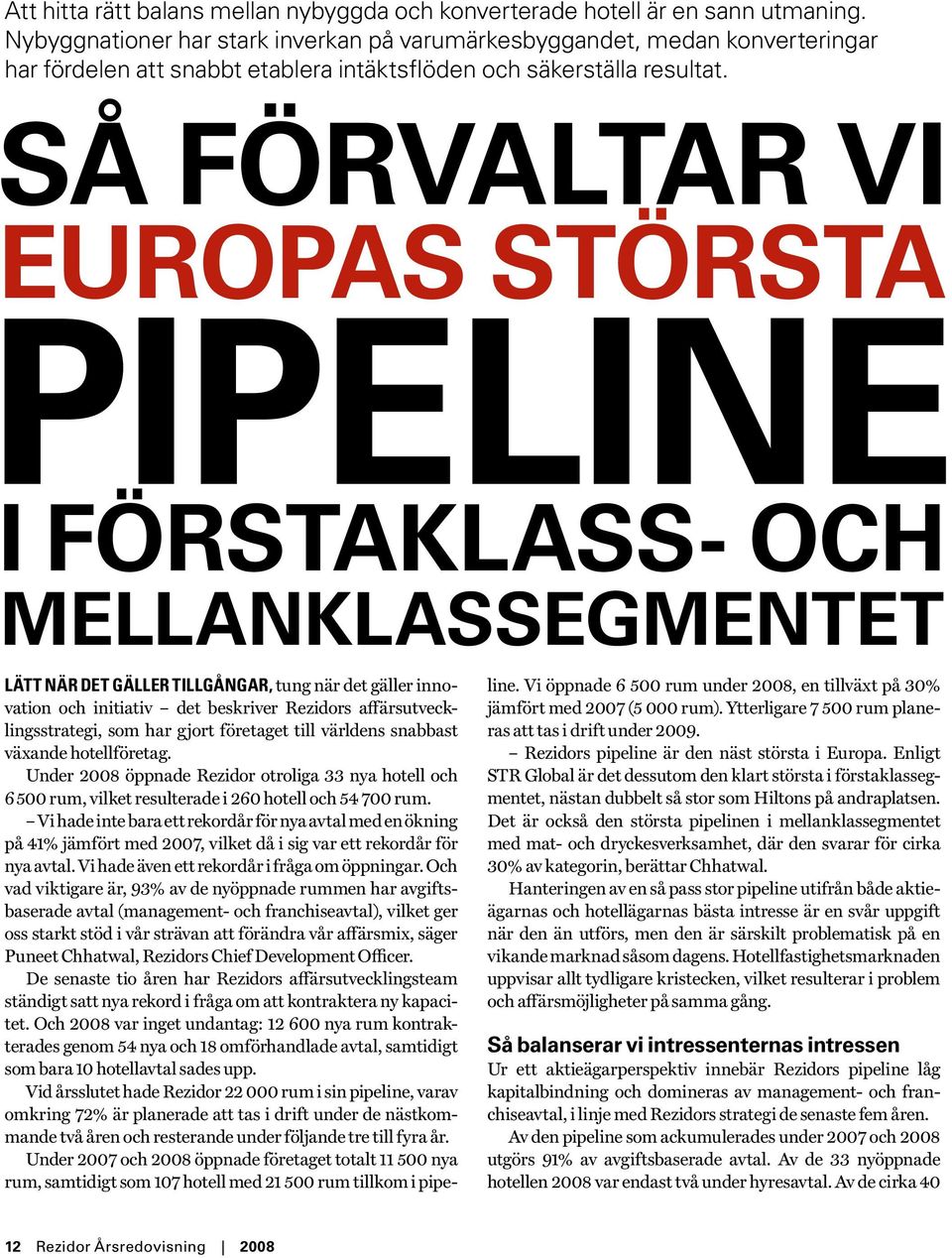 Så förvaltar vi europas största pipeline i förstaklass- och mellanklassegmentet Lätt när det gäller tillgångar, tung när det gäller innovation och initiativ det beskriver Rezidors