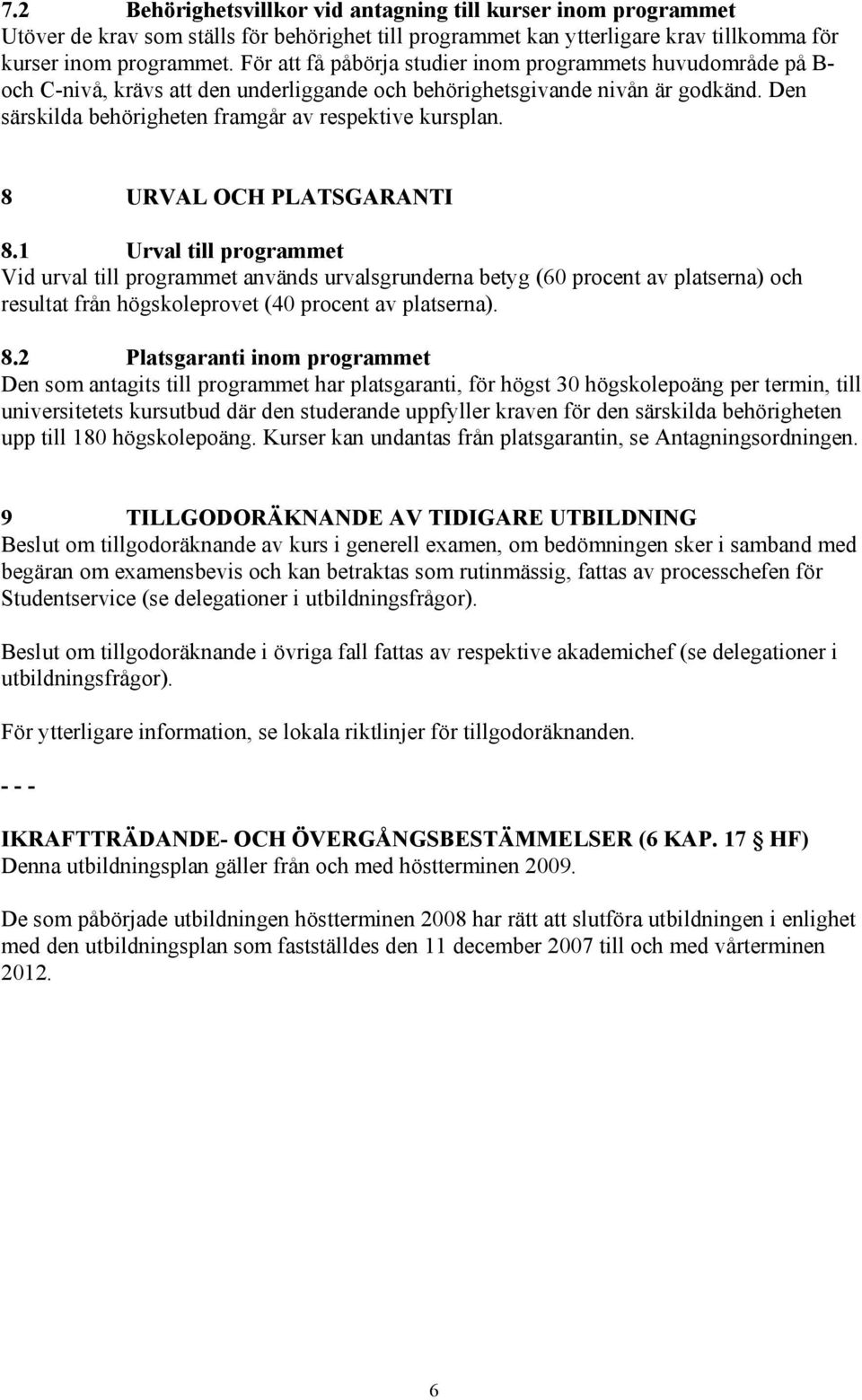 Den särskilda behörigheten framgår av respektive kursplan. 8 URVAL OCH PLATSGARANTI 8.