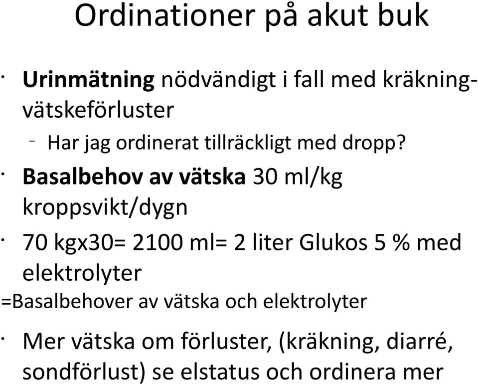 Basalbehov av vätska 30 ml/kg kroppsvikt/dygn 70 kgx30= 2100 ml= 2 liter Glukos 5 % med