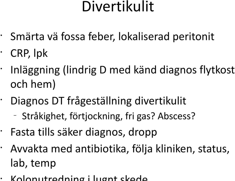frågeställning divertikulit Stråkighet, förtjockning, fri gas? Abscess?