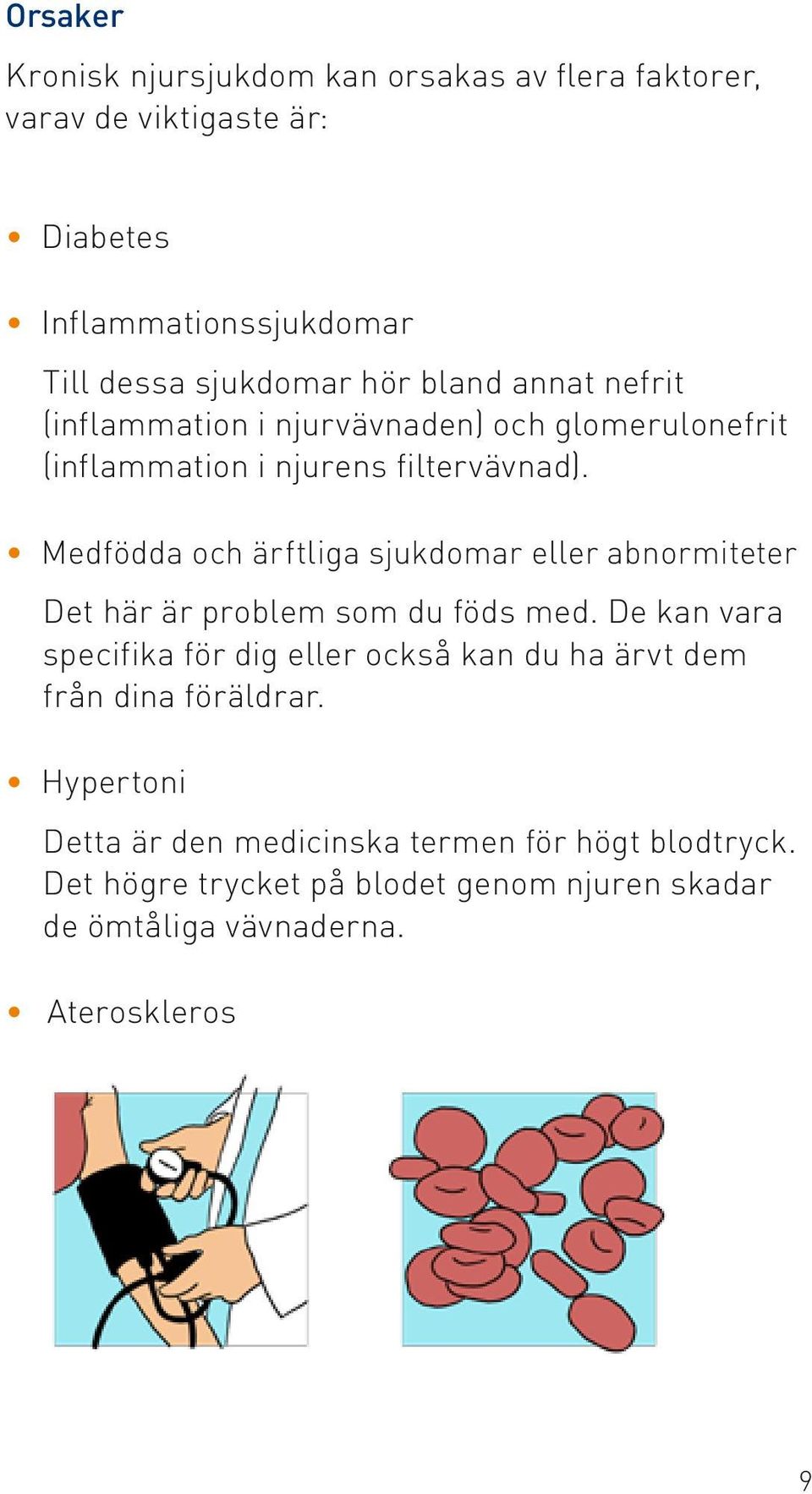 Medfödda och ärftliga sjukdomar eller abnormiteter Det här är problem som du föds med.