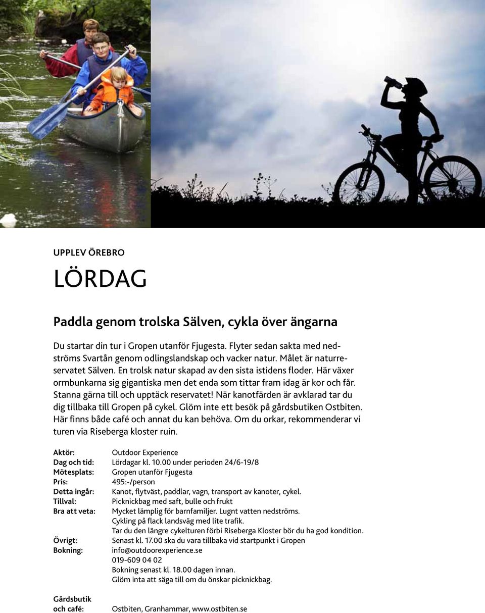Stanna gärna till och upptäck reservatet! När kanotfärden är avklarad tar du dig tillbaka till Gropen på cykel. Glöm inte ett besök på gårdsbutiken Ostbiten.