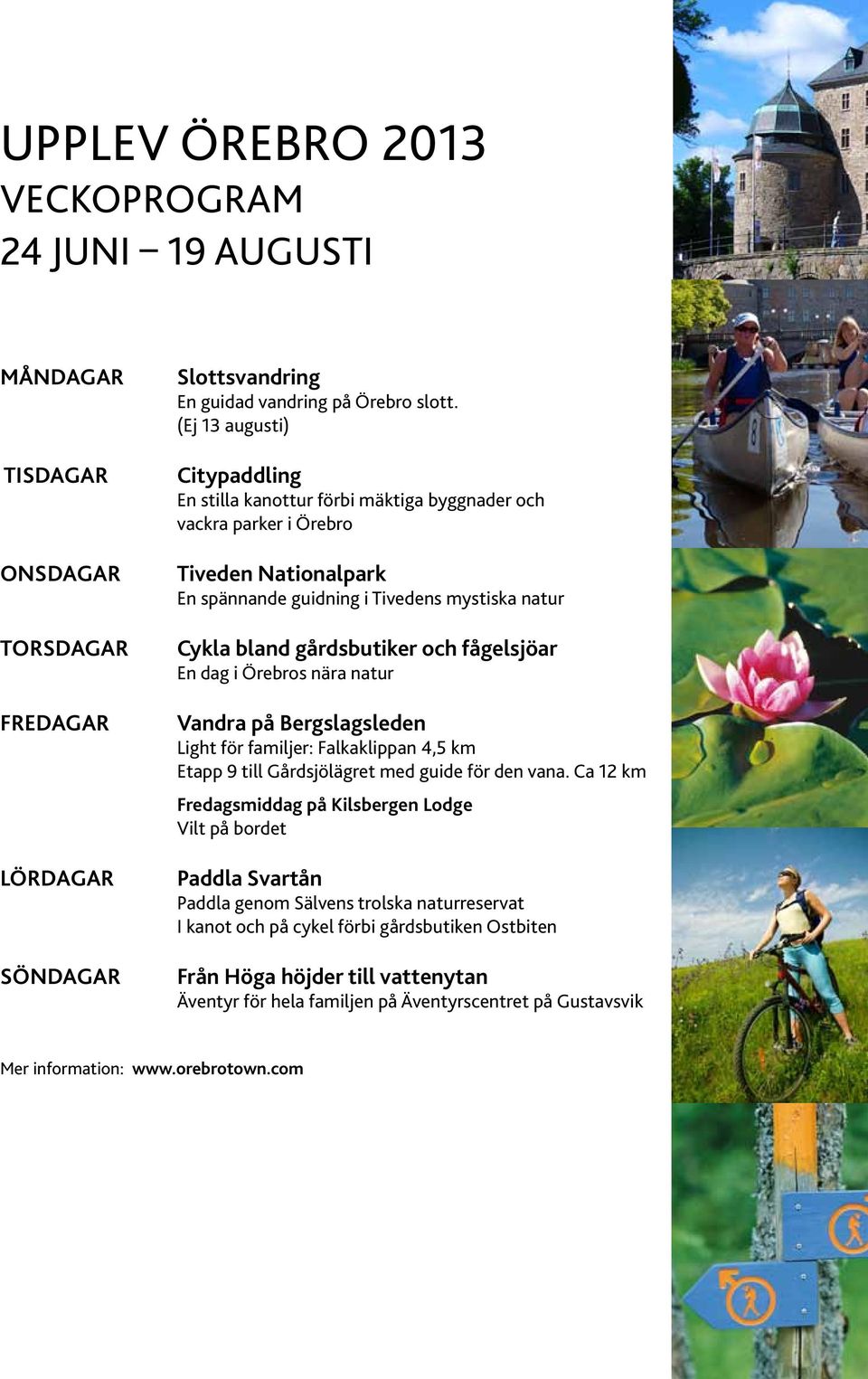 fågelsjöar En dag i Örebros nära natur Vandra på Bergslagsleden Light för familjer: Falkaklippan 4,5 km Etapp 9 till Gårdsjölägret med guide för den vana.