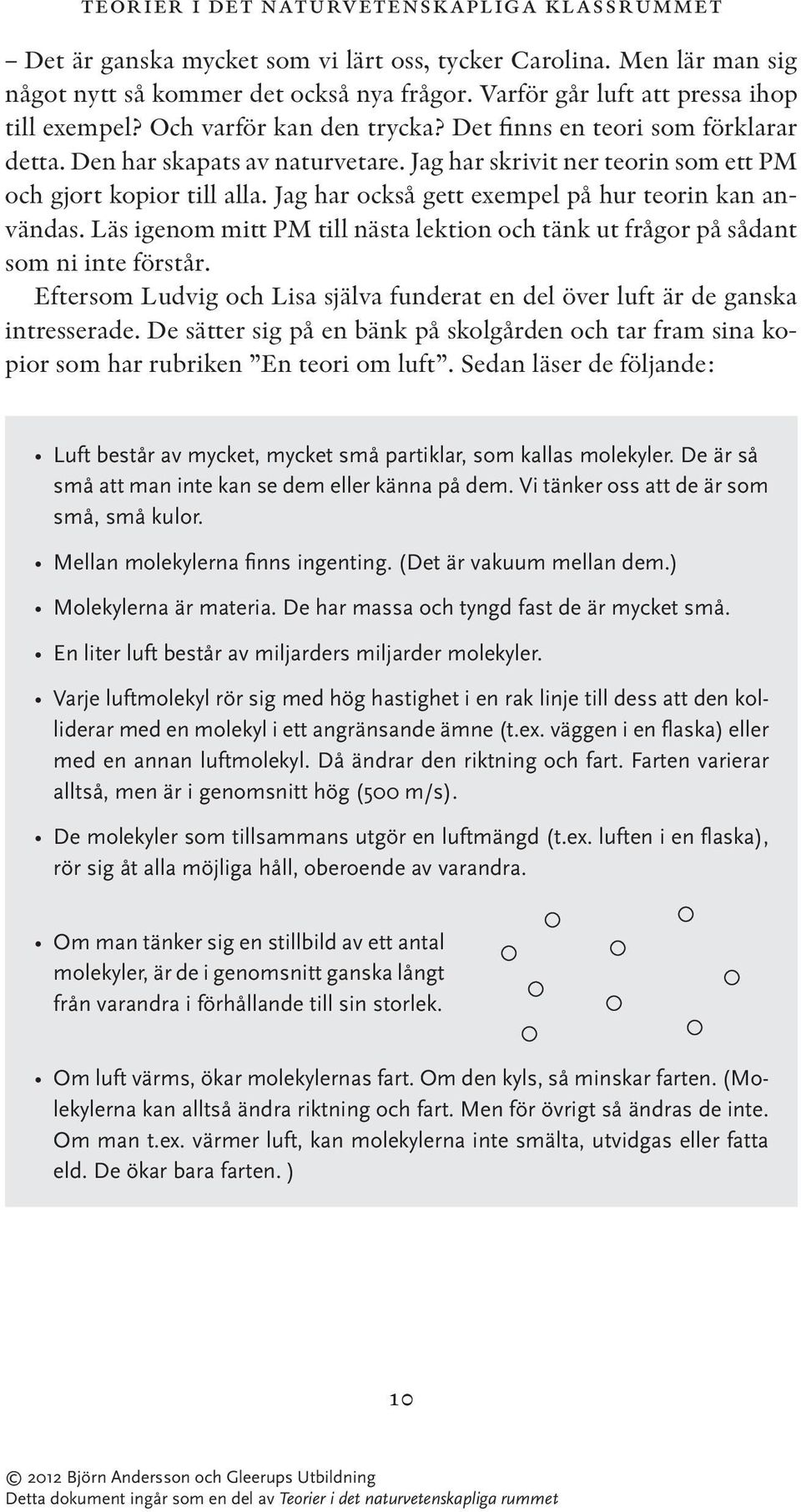 Jag har skrivit ner teorin som ett PM och gjort kopior till alla. Jag har också gett exempel på hur teorin kan användas.