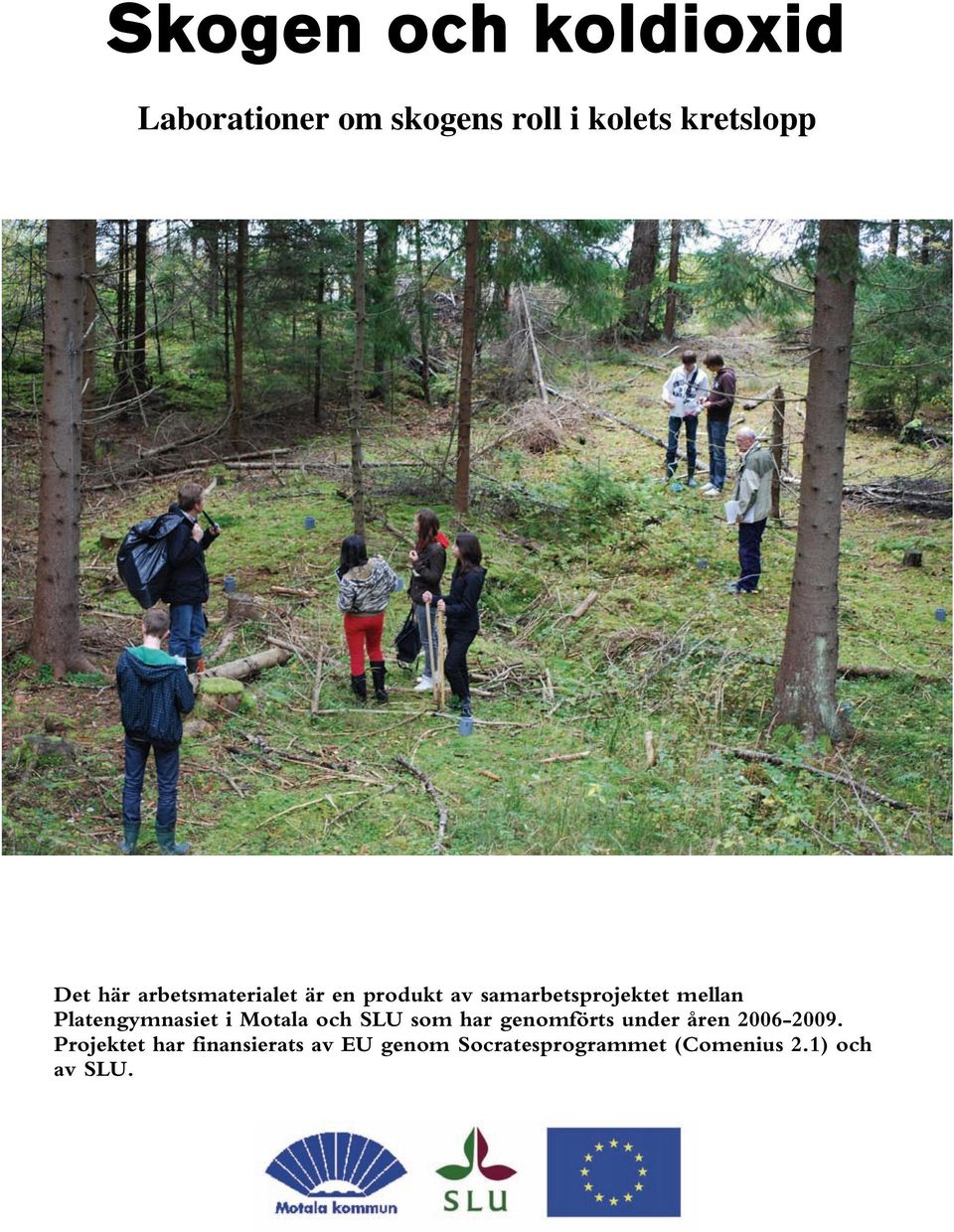 Platengymnasiet i Motala och SLU som har genomförts under åren 2006-2009.