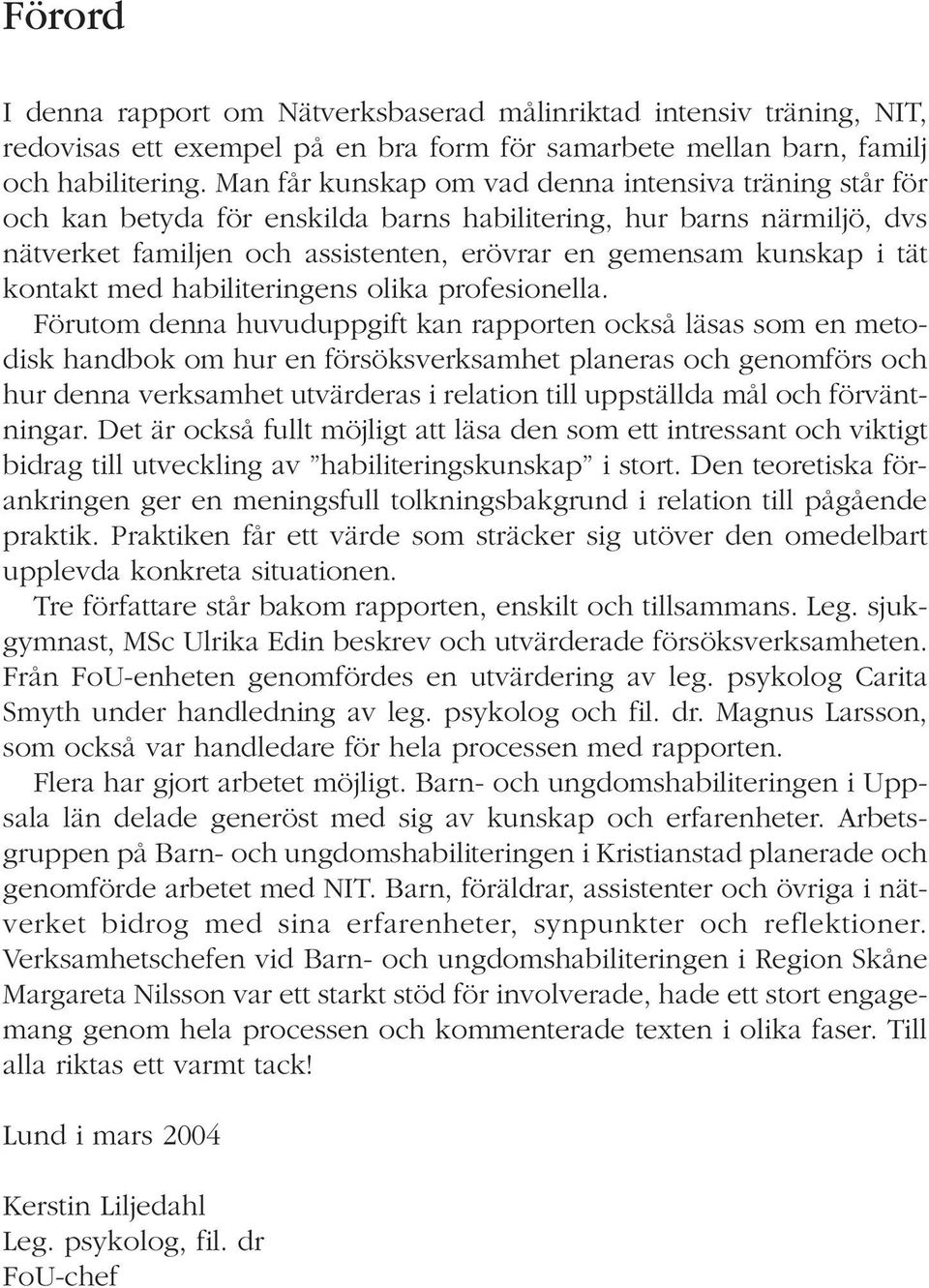 kontakt med habiliteringens olika profesionella.