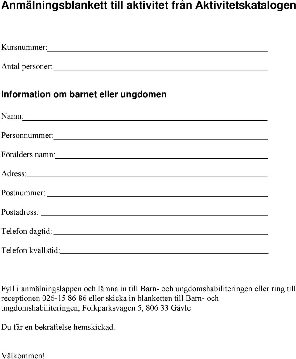 anmälningslappen och lämna in till Barn- och ungdomshabiliteringen eller ring till receptionen 026-15 86 86 eller