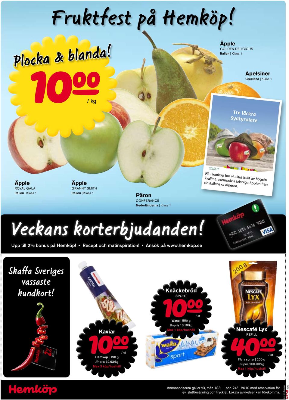 alltid frukt av högsta kvalitet, exempelvis krispiga äpplen från de italienska alperna. Veckans korterbjudanden! Upp till 2% bonus på Hemköp! Recept och matinspiration! Ansök på www.hemkop.