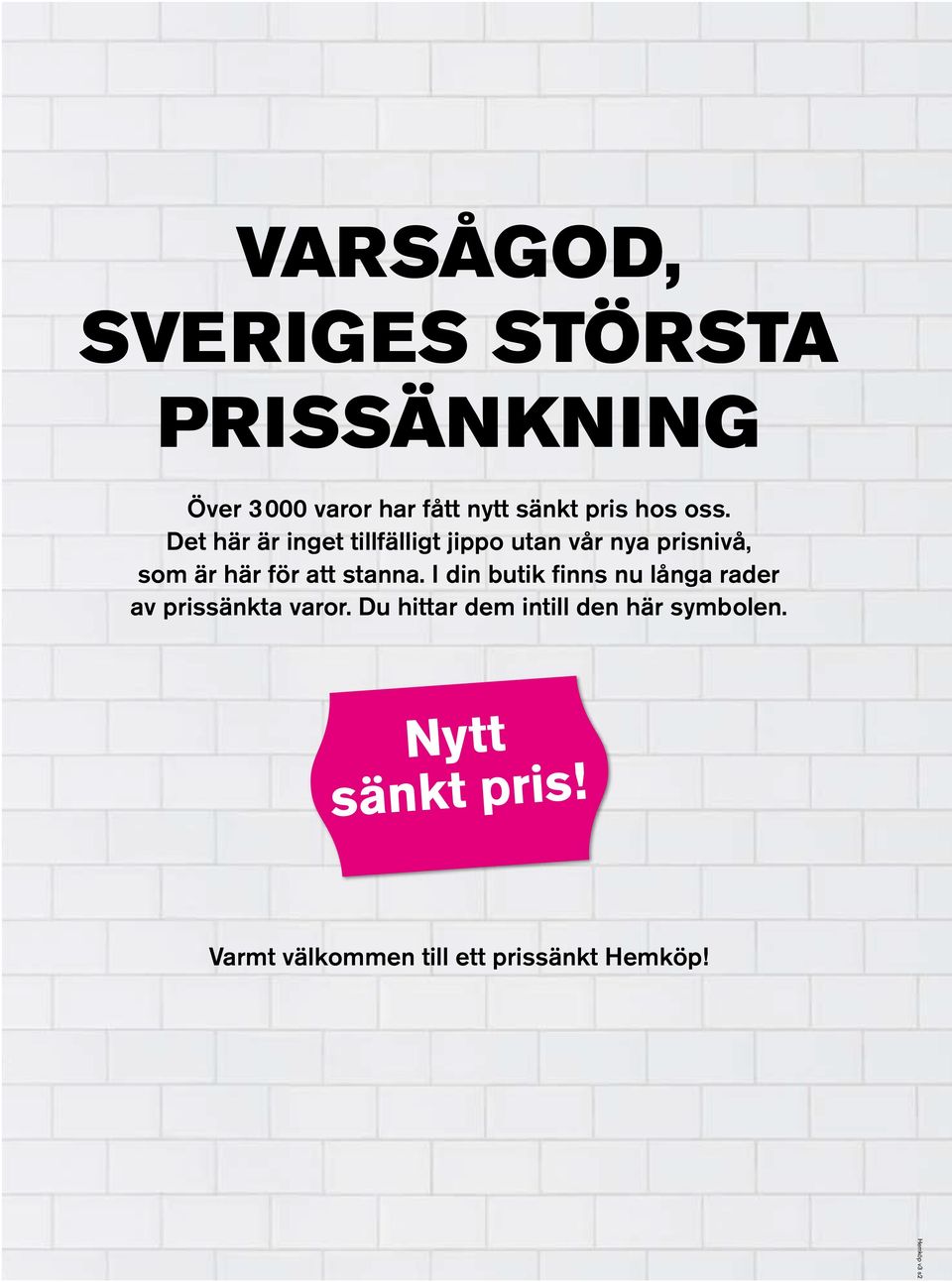 Det här är inget tillfälligt jippo utan vår nya prisnivå, som är här för att
