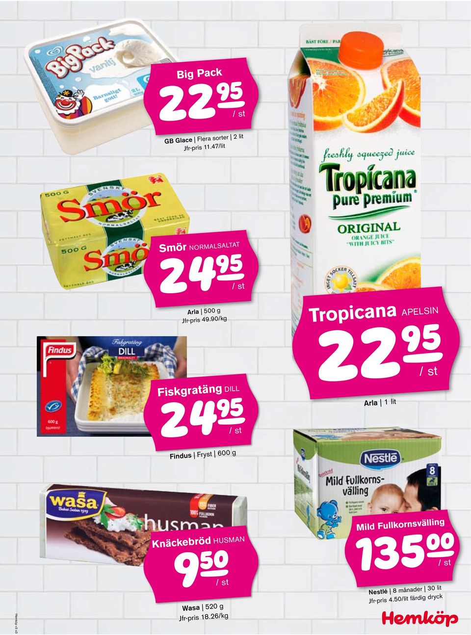 90/kg Tropicana apelsin Fiskgratäng dill 22j/ st Arla 1 lit 24j/ st Findus Fryst 600 g