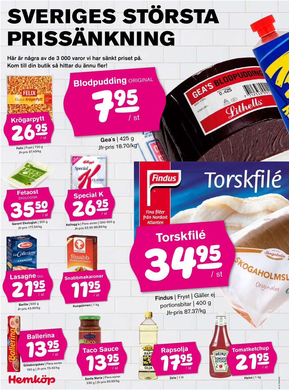 70/kg Fetaost ekologisk Special K 3f/ st 26j/ st Garant Ekologisk 200 g Jfr-pris 177.0/kg Kellogg s Flera sorter 300-00 g Jfr-pris 3.90-89.