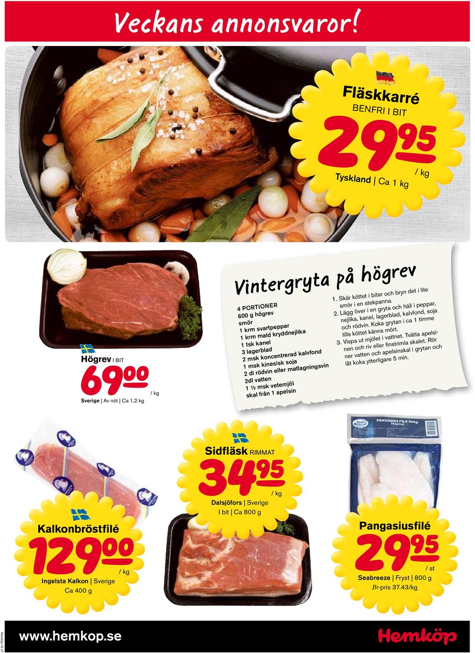 kanel 3 lagerblad 2 msk koncentrerad kalvfond 1 msk kinesisk soja 2 dl rödvin eller matlagningsvin 2dl vatten 1 ½ msk vetemjöl skal från 1 apelsin 1.