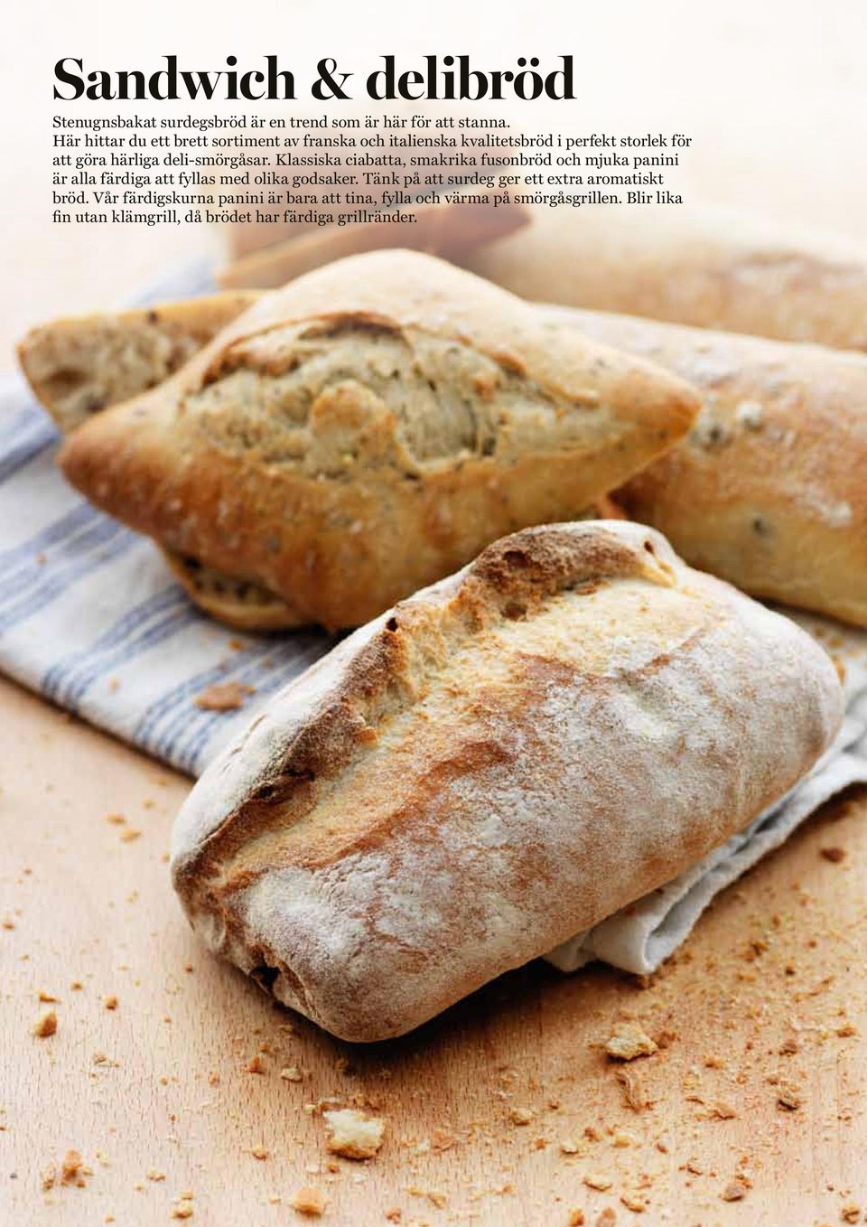 deli-smörgåsar. Klassiska ciabatta, smakrika fusonbröd och mjuka panini är alla färdiga att fyllas med olika godsaker.