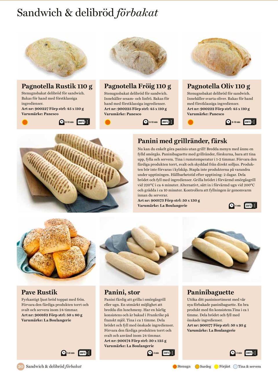 Art nr: 900225 Förp strl: 45 x 110 g Varumärke: Panesco Pagnotella Oliv 110 g Stenugnsbakat delibröd för sandwich. Innehåller svarta oliver. Bakas för hand med förstklassiga ingredienser.