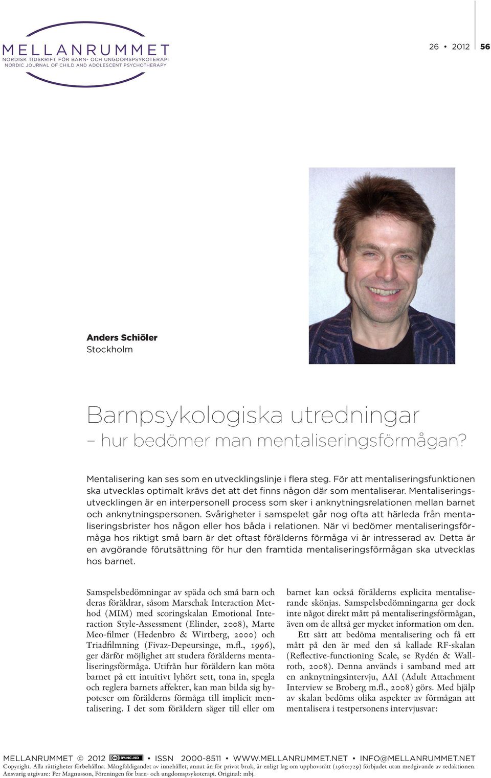 Mentaliseringsutvecklingen är en interpersonell process som sker i anknytningsrelationen mellan barnet och anknytningspersonen.