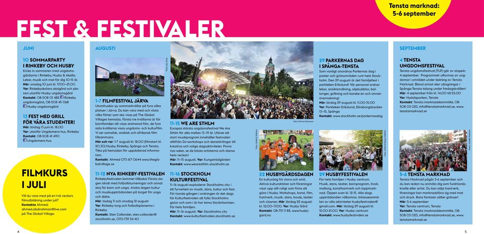 00 Var: Rinkebyskolans skolgård och planen utanför Husby ungdomsgård Kontakt: 08-508 01 482 Rinkeby ungdomsgård, 08-508 45 068 Husby ungdomsgård 13 FEST MED GRILL FÖR VÅRA STUDENTER!