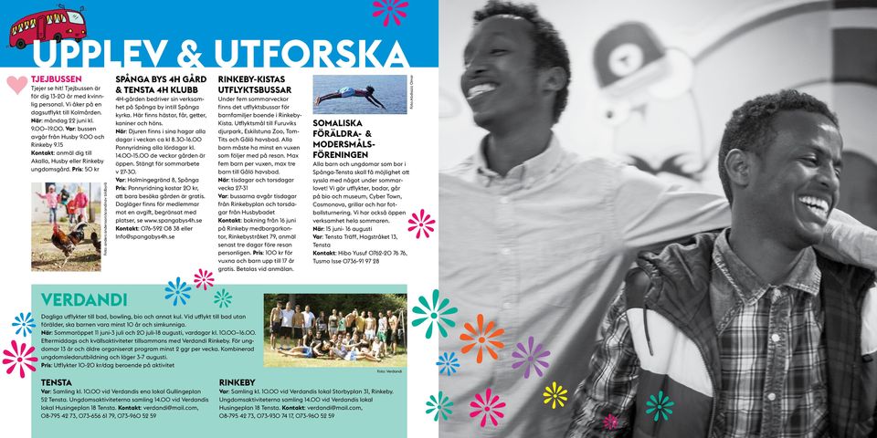 Pris: 50 kr Foto: anders andersson/scandinav bildbyrå SPÅNGA BYS 4H GÅRD & TENSTA 4H KLUBB 4H-gården bedriver sin verksamhet på Spånga by intill Spånga kyrka.