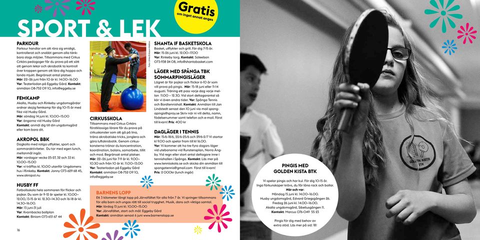 När: 22 26 juni från 10 år kl. 14.00 16.00 Var: Teaterladan på Eggeby Gård. Kontakt: anmälan 08-752 09 10, info@eggeby.