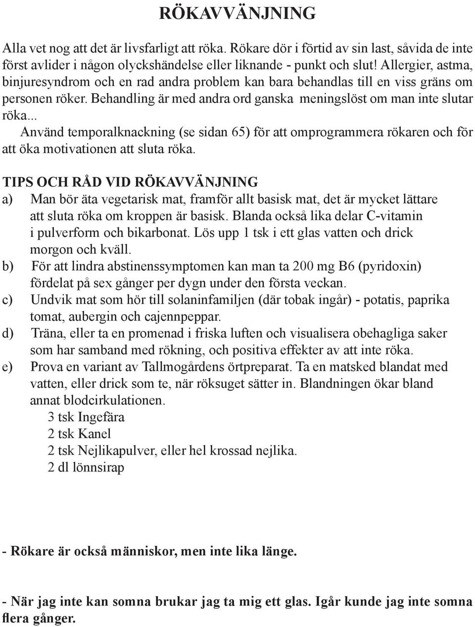 .. Använd temporalknackning (se sidan 65) för att omprogrammera rökaren och för att öka motivationen att sluta röka.