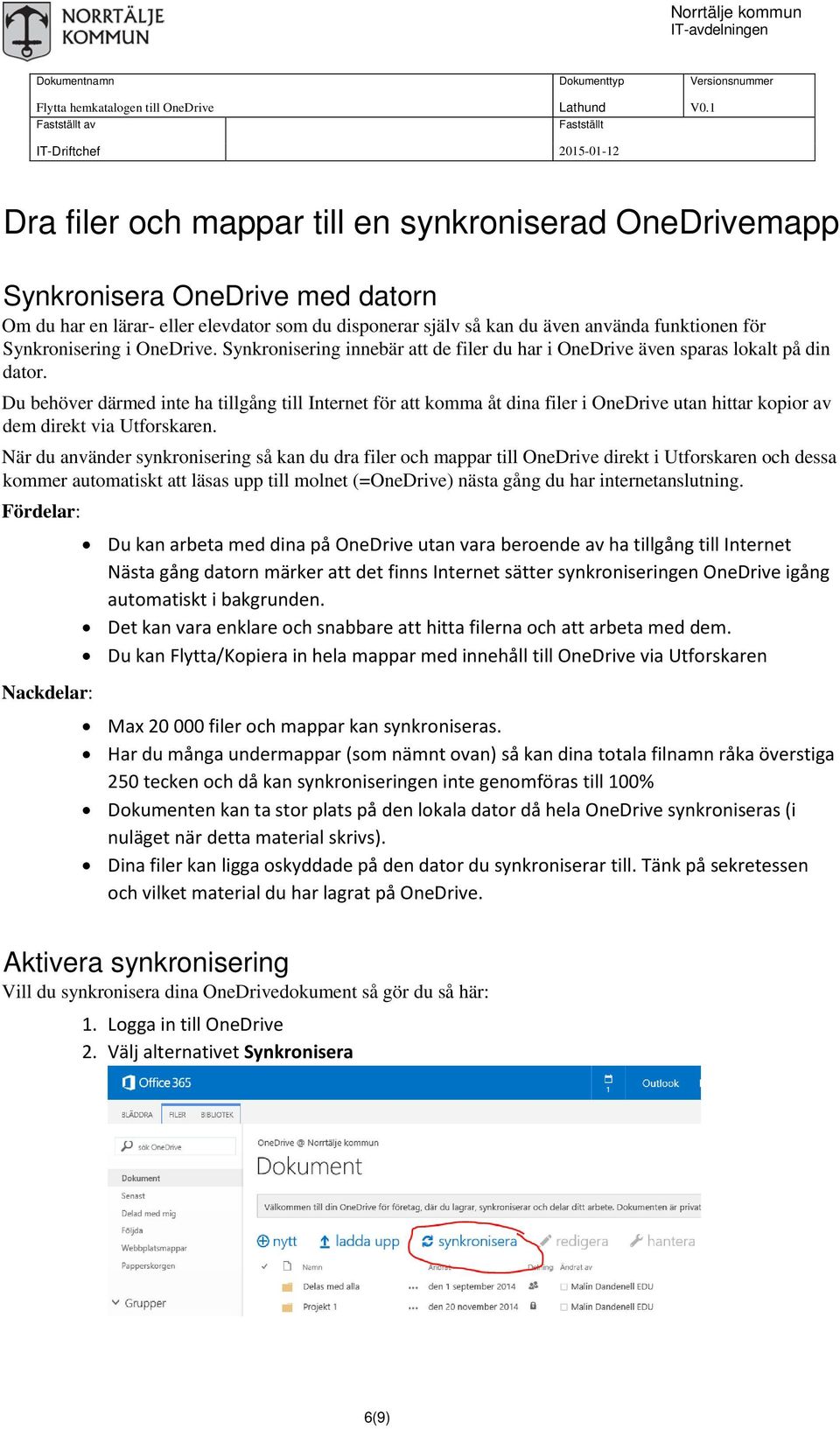 Du behöver därmed inte ha tillgång till Internet för att komma åt dina filer i OneDrive utan hittar kopior av dem direkt via Utforskaren.