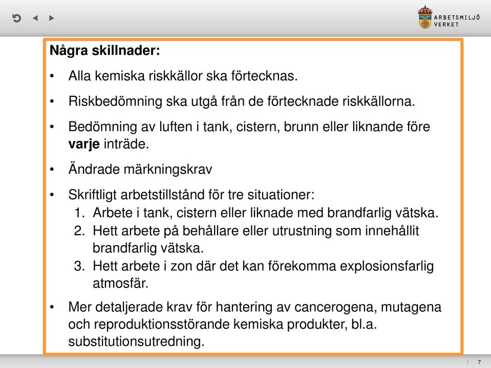 Arbete i tank, cistern eller liknade med brandfarlig vätska. 2. Hett arbete på behållare eller utrustning som innehållit brandfarlig vätska. 3.