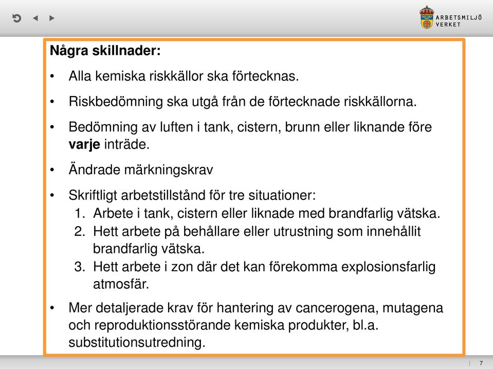 Arbete i tank, cistern eller liknade med brandfarlig vätska. 2. Hett arbete på behållare eller utrustning som innehållit brandfarlig vätska. 3.