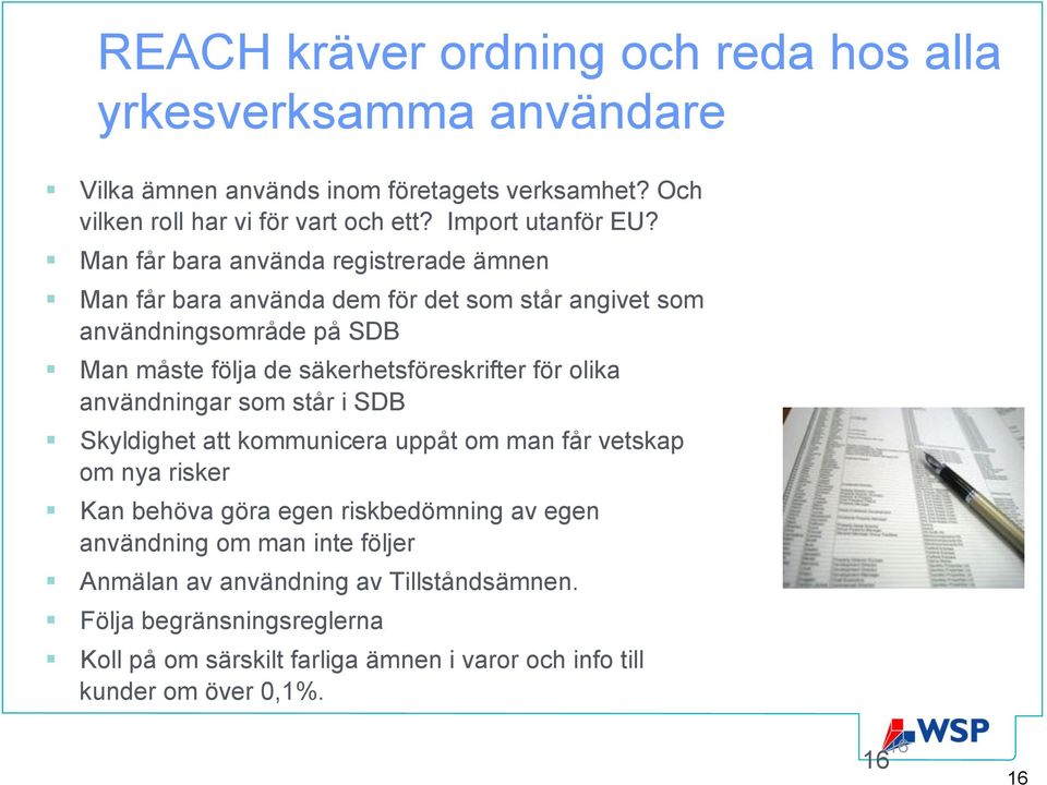 Man får bara använda registrerade ämnen Man får bara använda dem för det som står angivet som användningsområde på SDB Man måste följa de säkerhetsföreskrifter för