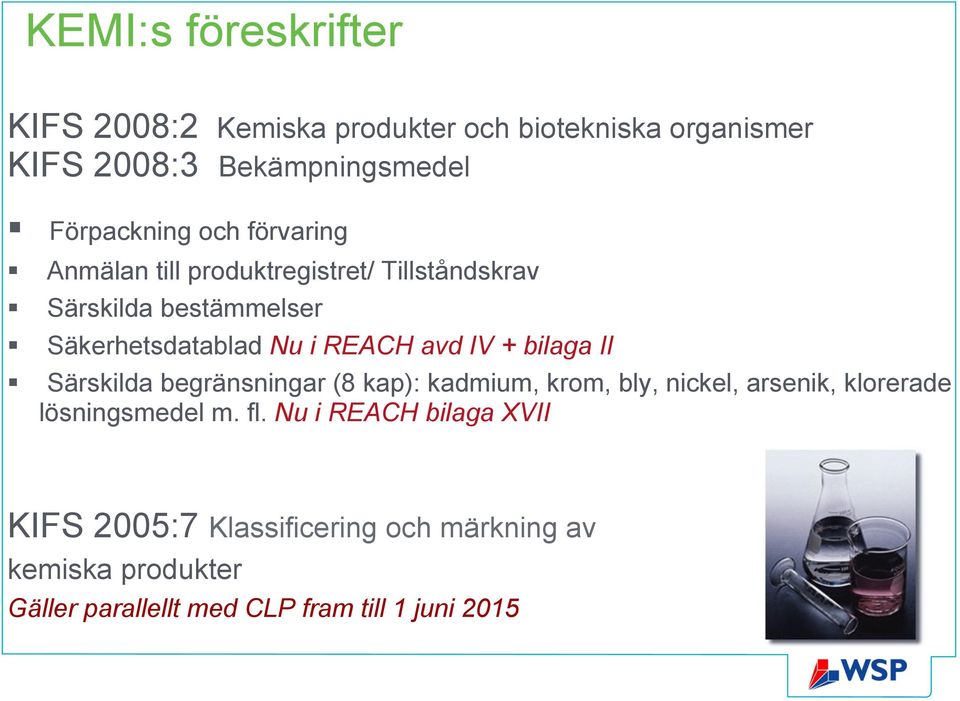 bilaga II Särskilda begränsningar (8 kap): kadmium, krom, bly, nickel, arsenik, klorerade lösningsmedel m. fl.