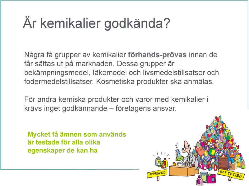 Dessa grupper är bekämpningsmedel, läkemedel och livsmedelstillsatser och fodermedelstillsatser.