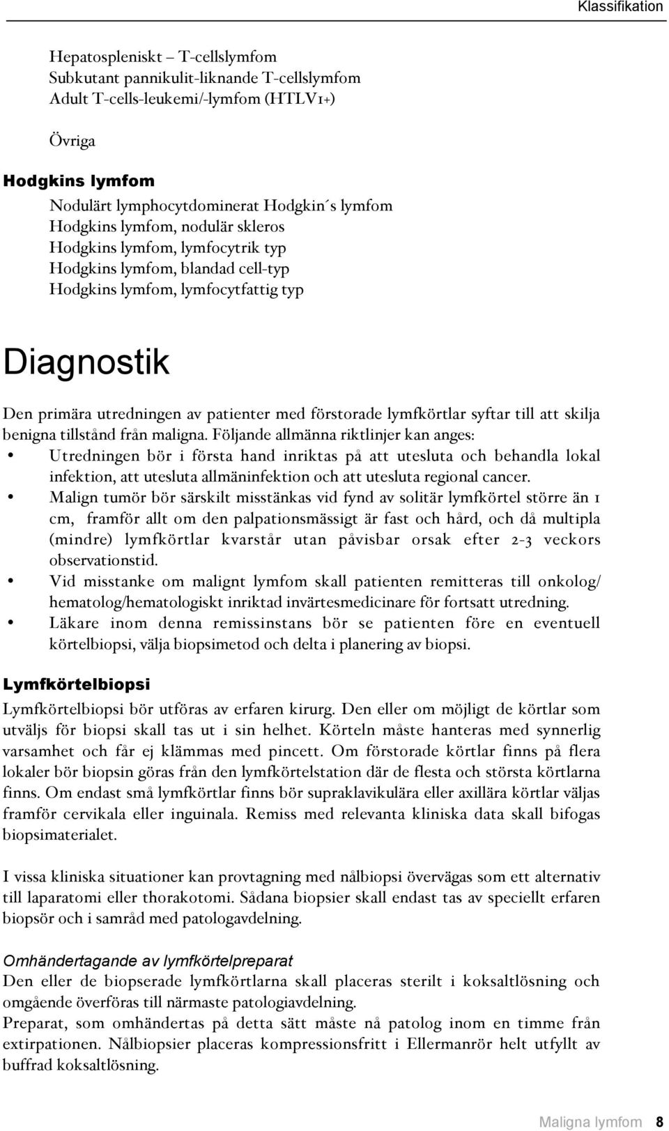 lymfkörtlar syftar till att skilja benigna tillstånd från maligna.