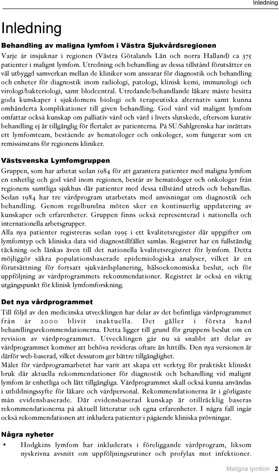 klinisk kemi, immunologi och virologi/bakteriologi, samt blodcentral.