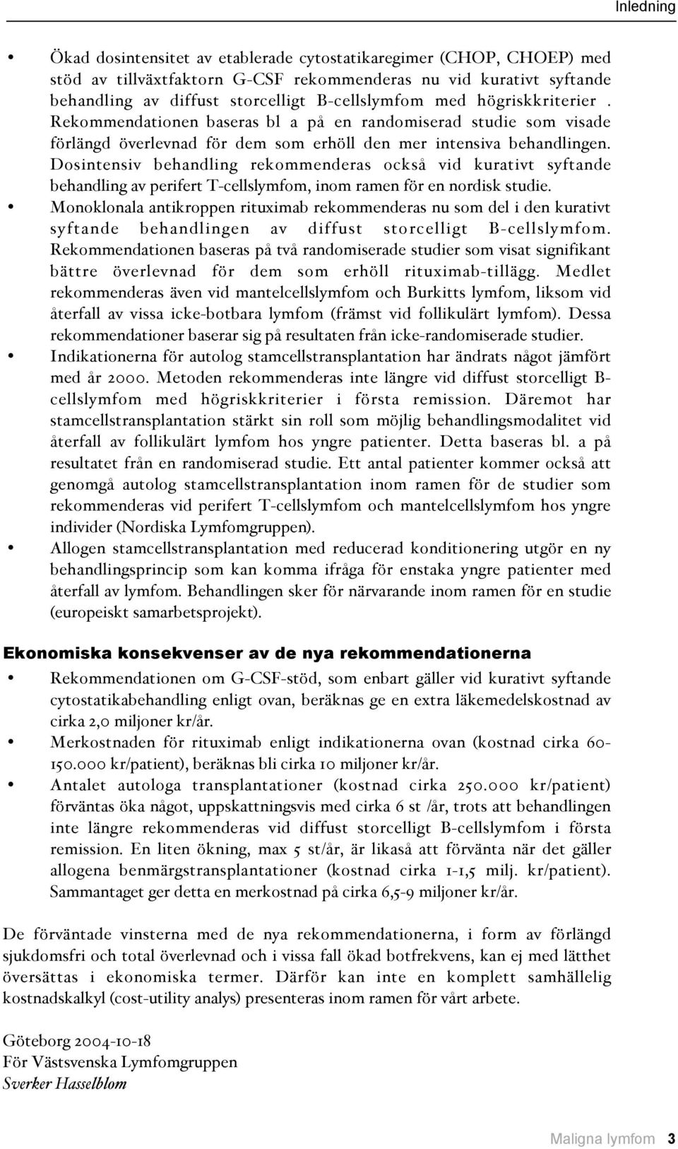 Dosintensiv behandling rekommenderas också vid kurativt syftande behandling av perifert T-cellslymfom, inom ramen för en nordisk studie.