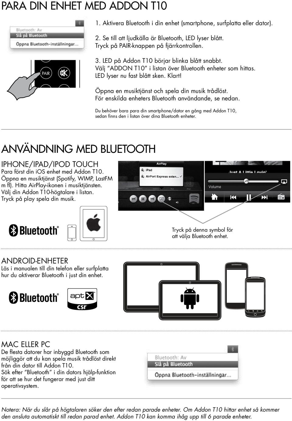 För enskilda enheters Bluetooth användande, se nedan. Du behöver bara para din smartphone/dator en gång med Addon T10, sedan finns den i listan över dina Bluetooth enheter.