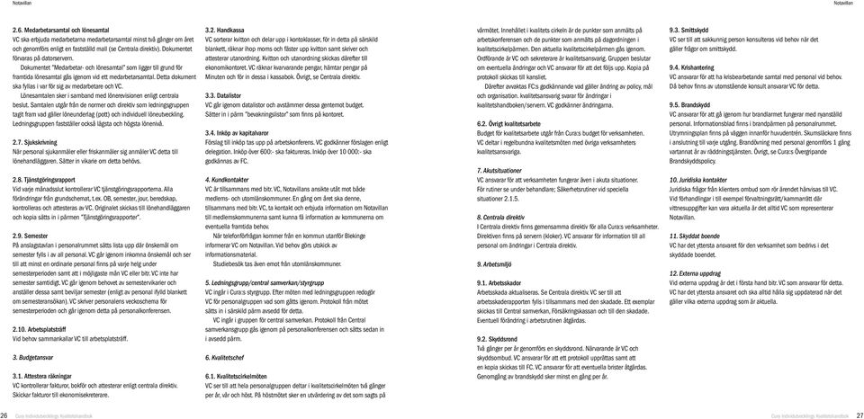 Detta dokument ska fyllas i var för sig av medarbetare och VC. Lönesamtalen sker i samband med lönerevisionen enligt centrala beslut.