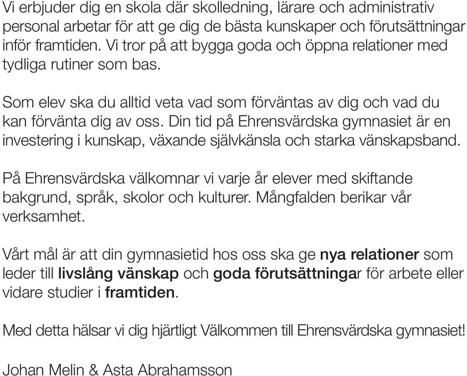 Din tid på Ehrensvärdska gymnasiet är en investering i kunskap, växande självkänsla och starka vänskapsband.